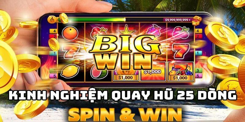 Kinh nghiệm hay để quay hũ 25 dòng bất bại